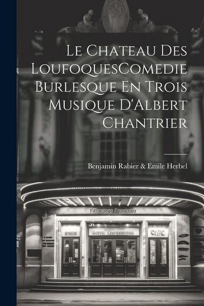 Produktbild: Le Chateau Des LoufoquesComedie Burlesque En Trois Musique D'Albert Chantrier