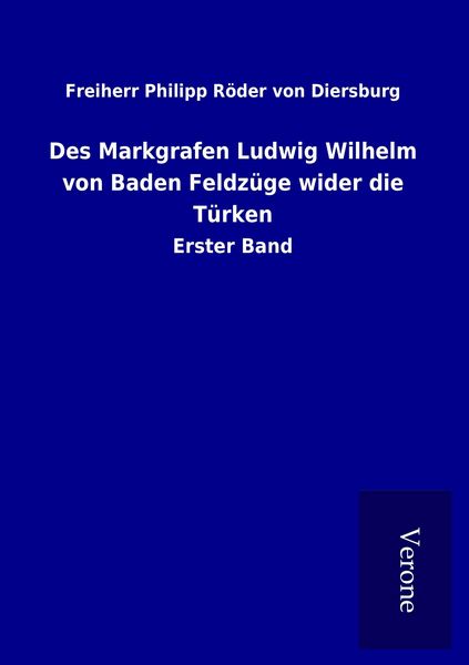 Produktbild: Des Markgrafen Ludwig Wilhelm von Baden Feldz&uuml;ge wider die T&uuml;rken