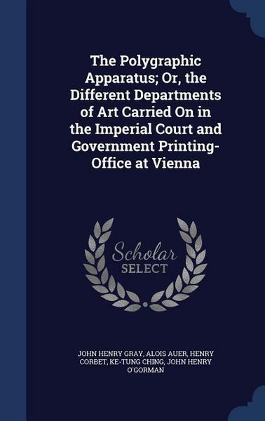 Produktbild: The Polygraphic Apparatus; Or, the Different Departments of Art Carried On in the Imperial Court and Government Printing-Office at Vienna