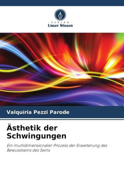Ästhetik der Schwingungen, Taschenbuch von Valquíria Pezzi Parode, Verlag Unser Wissen, 9786206076070