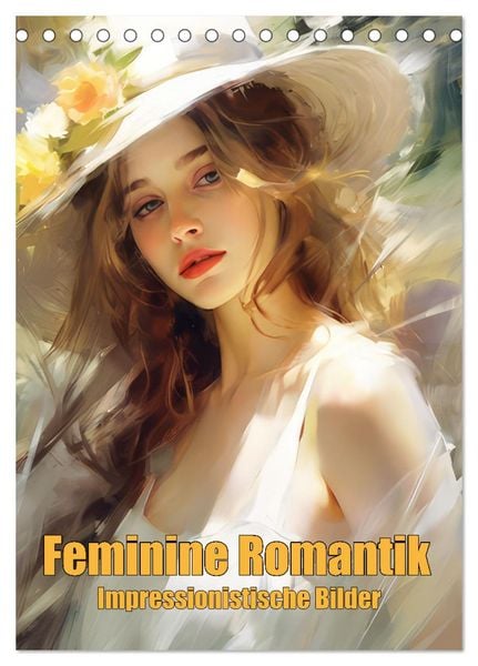 Feminine Romantik – Impressionistische Bilder (Tischkalender 2024 DIN A5 hoch), CALVENDO Monatskalender