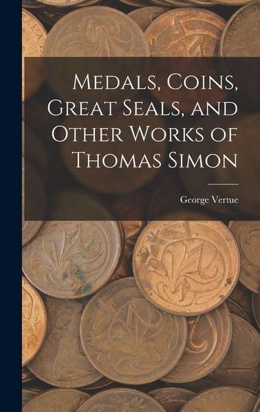 Produktbild: Medals, Coins, Great Seals, and Other Works of Thomas Simon