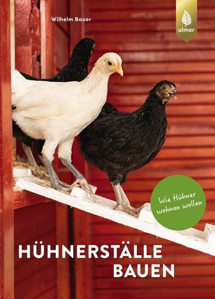 Hühnerställe bauen, Gebundene Ausgabe von Wilhelm Bauer, Verlag Eugen Ulmer, 978-3-8186-1772-1