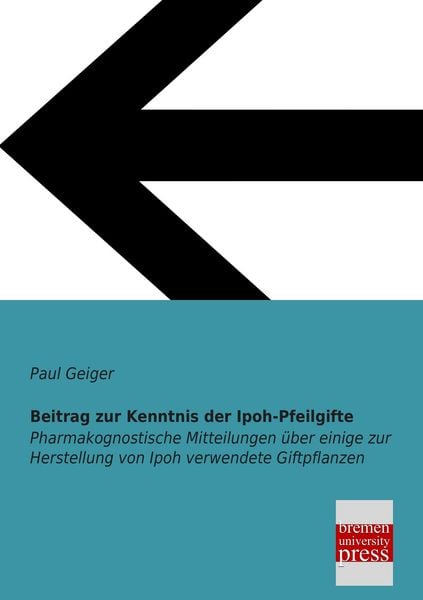 Beitrag zur Kenntnis der Ipoh-Pfeilgifte, Taschenbuch von Paul Geiger, Bremen University Press, 9783955622404