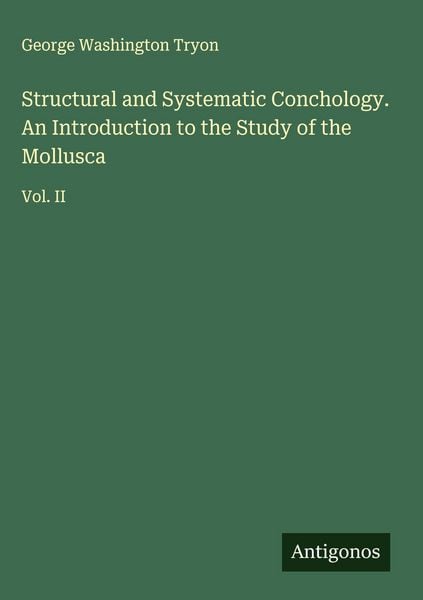 Produktbild: Structural and Systematic Conchology. An Introduction to the Study of the Mollusca