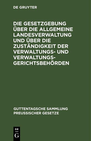 Produktbild: Die Gesetzgebung &uuml;ber die allgemeine Landesverwaltung und &uuml;ber die Zust&auml;ndigkeit der Verwaltungs- und Verwaltungsgerichtsbeh&ouml;rden