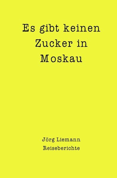 Produktbild: Reiseberichte / Es gibt keinen Zucker in Moskau