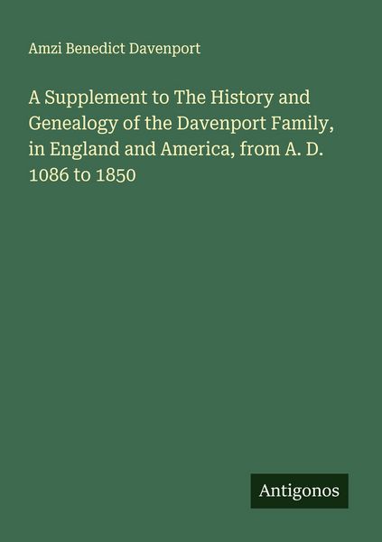 Produktbild: A Supplement to The History and Genealogy of the Davenport Family, in England and America, from A. D. 1086 to 1850