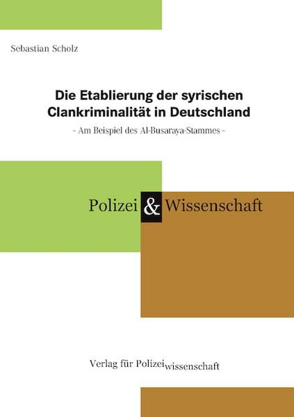 Die Etablierung der syrischen Clankriminalität in Deutschland, Taschenbuch von Sebastian Scholz, Verlag für Polizeiwissenschaft, 978-3-86676-956-4