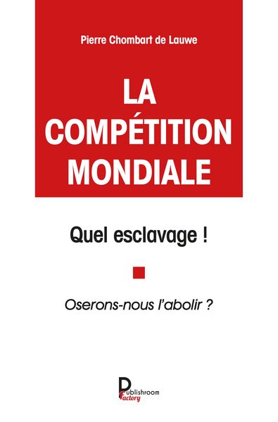 Produktbild: La comp&eacute;tition mondiale, quel esclavage !