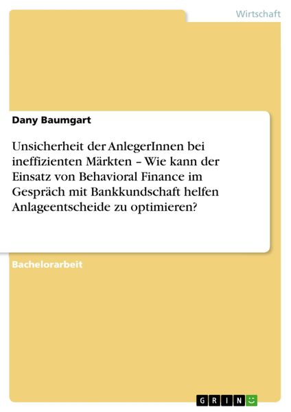 Produktbild: Unsicherheit der AnlegerInnen bei ineffizienten M&auml;rkten - Wie kann der Einsatz von Behavioral Finance im Gespr&auml;ch mit Bankkundschaft helfen Anlageents