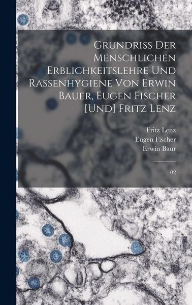 Produktbild: Grundriss der menschlichen Erblichkeitslehre und Rassenhygiene von Erwin Bauer, Eugen Fischer [und] Fritz Lenz