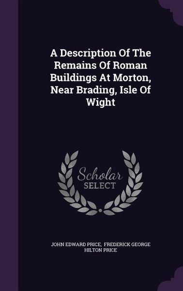 Produktbild: A Description Of The Remains Of Roman Buildings At Morton, Near Brading, Isle Of Wight