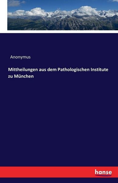 Mittheilungen aus dem Pathologischen Institute zu München, Taschenbuch von , Hansebooks, 9783742895967