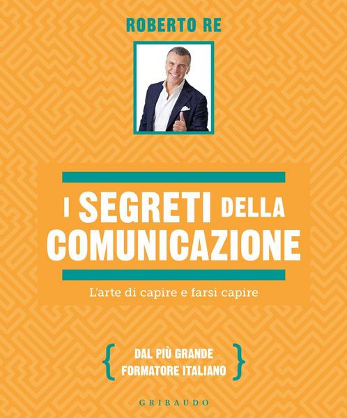 Produktbild: I segreti della comunicazione. L'arte di capire e farsi capire