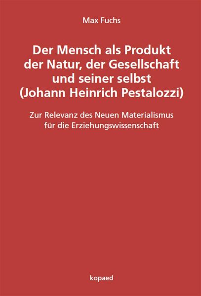 Produktbild: Der Mensch als Produkt der Natur, der Gesellschaft und seiner selbst (Johann Heinrich Pestalozzi)