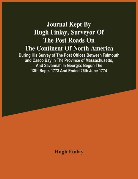 Produktbild: Journal Kept By Hugh Finlay, Surveyor Of The Post Roads On The Continent Of North America, During His Survey Of The Post Offices Between Falmouth And
