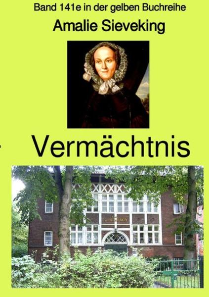 Gelbe Buchreihe / Vermächtnis - Band 141e in der gelben Buchreihe, Taschenbuch von Amalie Sieveking, Epubli, 9783753158228