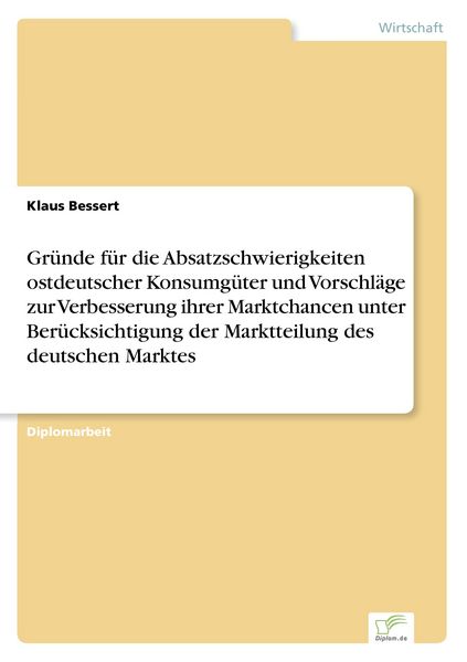 Gründe für die Absatzschwierigkeiten ostdeutscher Konsumgüter und Vorschläge zur, Taschenbuch von Klaus Bessert, GRIN, 9783838603490