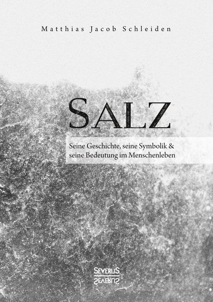 Produktbild: Salz. Seine Geschichte, seine Symbolik und seine Bedeutung im Menschenleben.