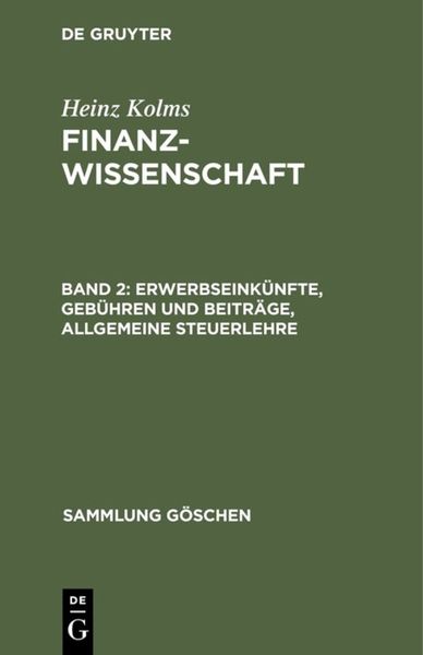 Heinz Kolms: Finanzwissenschaft / Erwerbseinkünfte, Gebühren und Beiträge, Allgemeine Steuerlehre