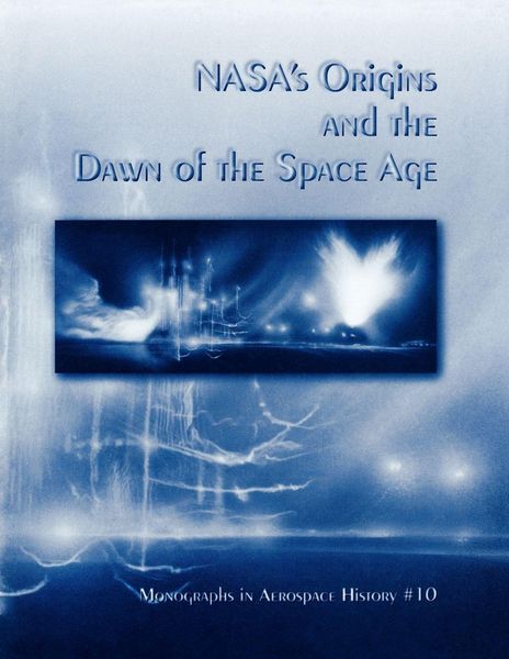 Produktbild: NASA's Origins and the Dawn of the Space Age. Monograph in Aerospace History, No. 10, 1998
