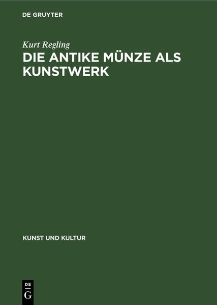 Die antike Münze als Kunstwerk, Gebundene Ausgabe von Kurt Regling, De Gruyter, 978-3-11-235807-8