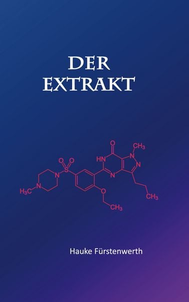 Der Extrakt, Taschenbuch von Hauke Fürstenwerth, BoD – Books on Demand, 9783695103348