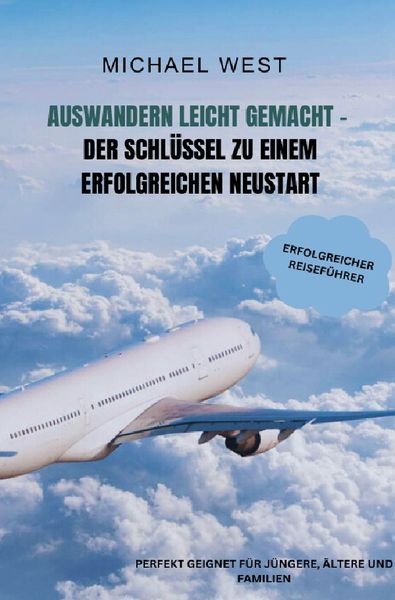 Produktbild: Auswandern leicht gemacht: Der Schl&uuml;ssel zu einem erfolgreichen Neustart ins Ausland