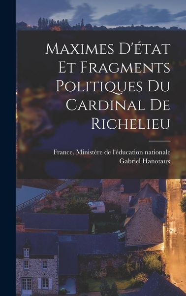 Produktbild: Maximes D'&eacute;tat Et Fragments Politiques Du Cardinal De Richelieu
