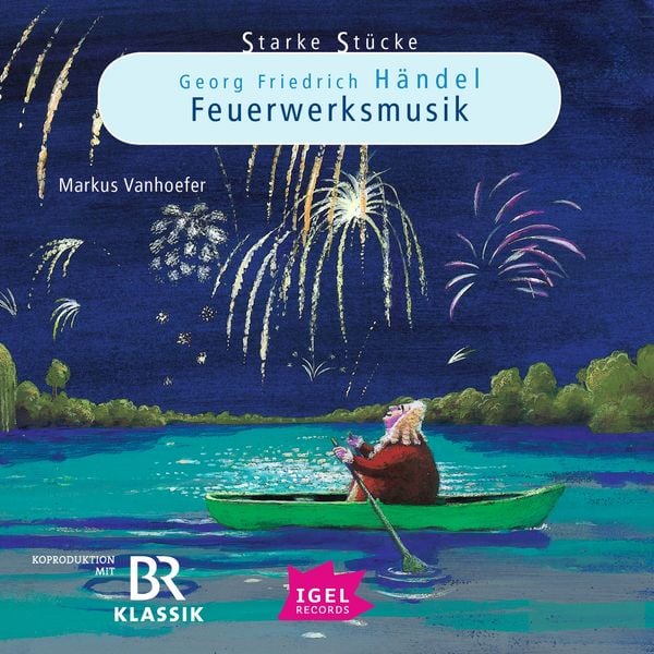 Produktbild: Starke St&uuml;cke. Georg Friedrich H&auml;ndel. Feuerwerksmusik