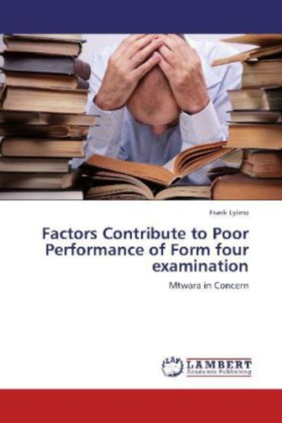 Lyimo, F: Factors Contribute to Poor Performance of Form fou, Taschenbuch von Frank Lyimo, LAP LAMBERT Academic Publishing, 9783847329916