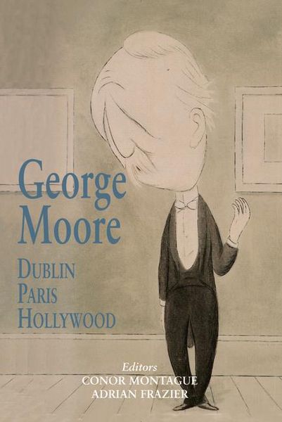 Produktbild: George Moore: Dublin, Paris, Hollywood