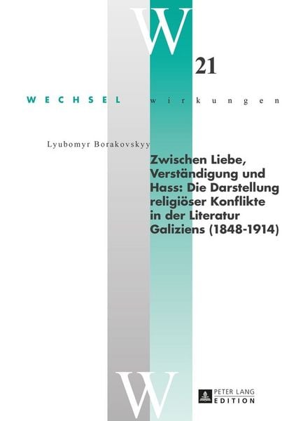 Produktbild: Zwischen Liebe, Verst&auml;ndigung und Hass: Die Darstellung religi&ouml;ser Konflikte in der Literatur Galiziens (1848&ndash;1914)