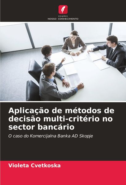 Produktbild: Aplica&ccedil;&atilde;o de m&eacute;todos de decis&atilde;o multi-crit&eacute;rio no sector banc&aacute;rio