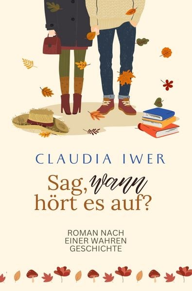 Sag wann hört es auf: Nach einer wahren Geschichte, Taschenbuch von Claudia Iwer, Tolino Media, 9783819465574