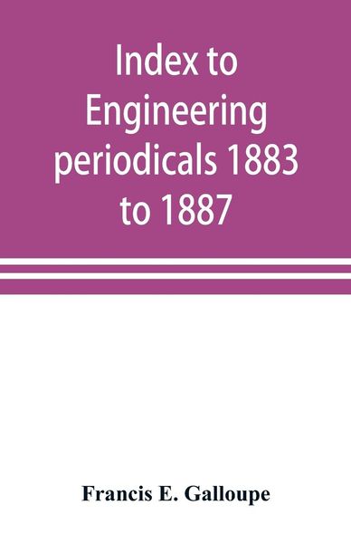 Produktbild: Index to engineering periodicals 1883 to 1887. Inclusive Comprising engineering; railroads; science; manufactures and trade