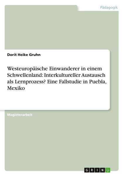Westeuropäische Einwanderer in einem Schwellenland: Interkultureller Austausch als Lernprozess? Eine Fallstudie in Puebla, Mexiko, Taschenbuch von