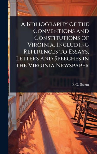 Produktbild: A Bibliography of the Conventions and Constitutions of Virginia, Including References to Essays, Letters and Speeches in the Virginia Newspaper