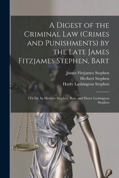 Produktbild: A Digest of the Criminal Law (Crimes and Punishments) by the Late James Fitzjames Stephen, Bart