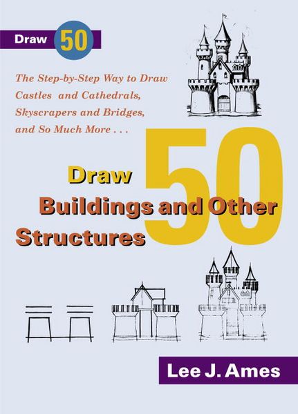 Produktbild: Draw 50 Buildings and Other Structures: The Step-By-Step Way to Draw Castles and Cathedrals, Skyscrapers and Bridges, and So Much More...