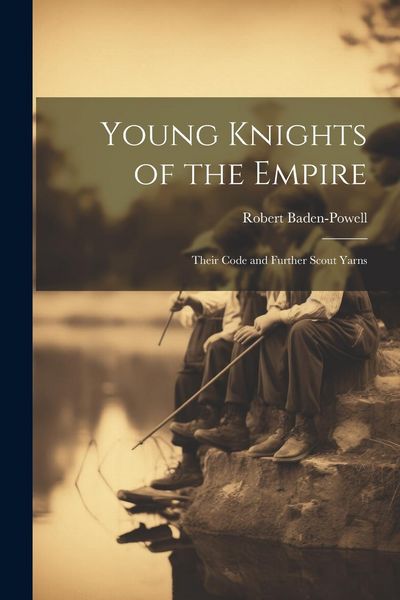 Produktbild: Young Knights of the Empire: Their Code and Further Scout Yarns