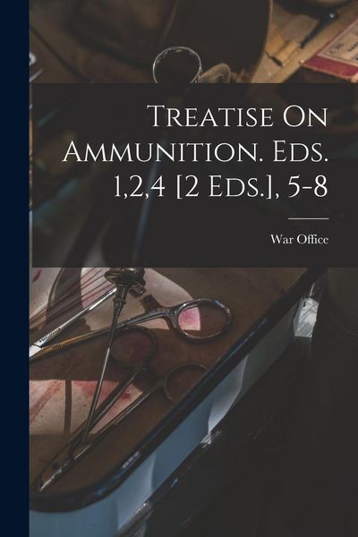 Produktbild: Treatise On Ammunition. Eds. 1,2,4 [2 Eds.], 5-8