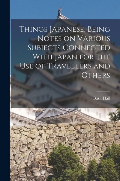Produktbild: Things Japanese, Being Notes on Various Subjects Connected With Japan for the Use of Travellers and Others