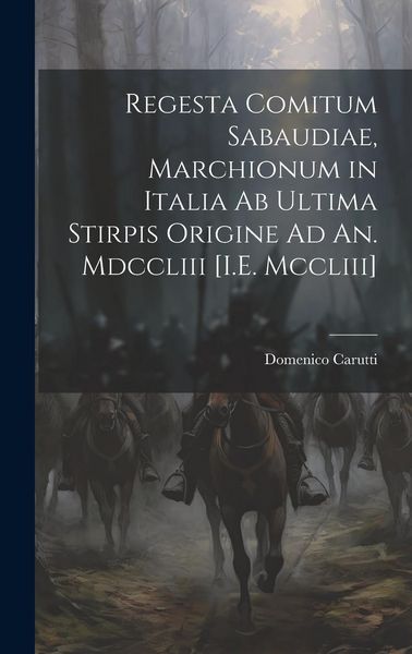 Produktbild: Regesta Comitum Sabaudiae, Marchionum in Italia Ab Ultima Stirpis Origine Ad An. Mdccliii [I.E. Mccliii]