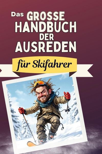 Produktbild: Das gro&szlig;e Handbuch der Ausreden f&uuml;r Skifahrer