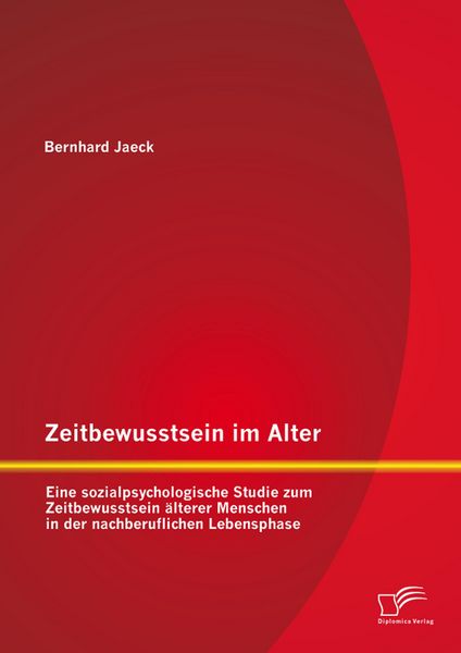 Produktbild: Zeitbewusstsein im Alter: Eine sozialpsychologische Studie zum Zeitbewusstsein &auml;lterer Menschen in der nachberuflichen Lebensphase