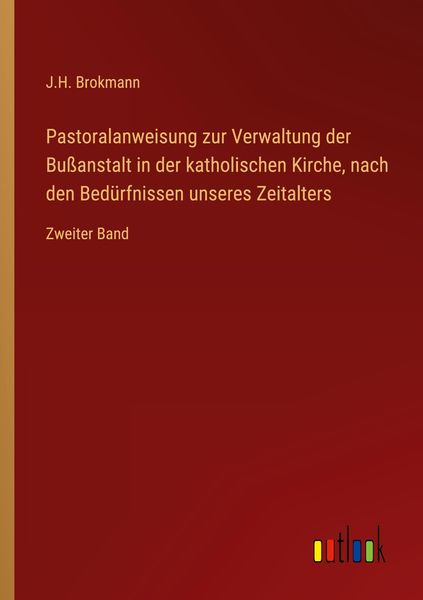 Produktbild: Pastoralanweisung zur Verwaltung der Bu&szlig;anstalt in der katholischen Kirche, nach den Bed&uuml;rfnissen unseres Zeitalters