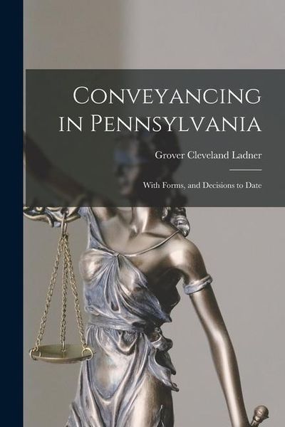 Produktbild: Conveyancing in Pennsylvania: With Forms, and Decisions to Date
