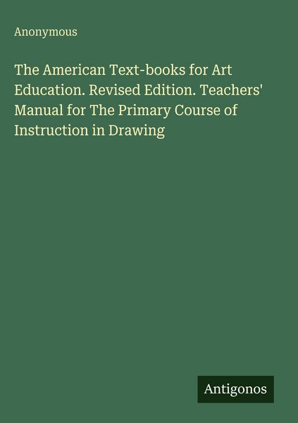 Produktbild: The American Text-books for Art Education. Revised Edition. Teachers' Manual for The Primary Course of Instruction in Drawing